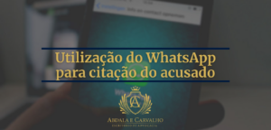 Leia mais sobre o artigo UTILIZAÇÃO DO WHATSAPP PARA CITAÇÃO DO ACUSADO