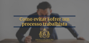 Leia mais sobre o artigo COMO EVITAR SOFRER UM PROCESSO TRABALHISTA