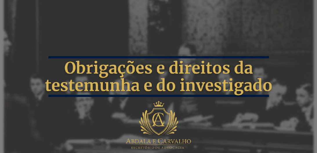 Leia mais sobre o artigo OBRIGAÇÕES E DIREITOS DA TESTEMUNHA E DO INVESTIGADO