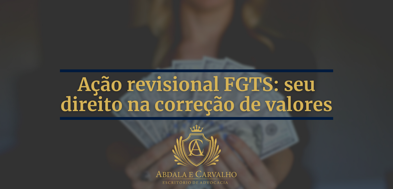 Leia mais sobre o artigo AÇÃO REVISIONAL FGTS: SEU DIREITO NA CORREÇÃO DE VALORES