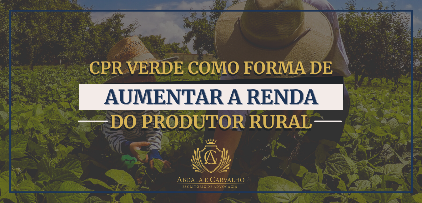 Leia mais sobre o artigo CPR VERDE COMO FORMA DE AUMENTAR A RENDA DO PRODUTOR RURAL