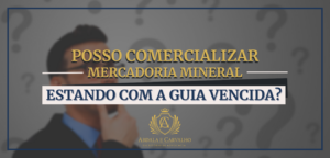 Leia mais sobre o artigo POSSO COMERCIALIZAR MERCADORIA MINERAL ESTANDO COM A GUIA DE UTILIZAÇÃO VENCIDA?