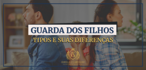 Leia mais sobre o artigo GUARDA DOS FILHOS: TIPOS E SUAS DIFERENÇAS