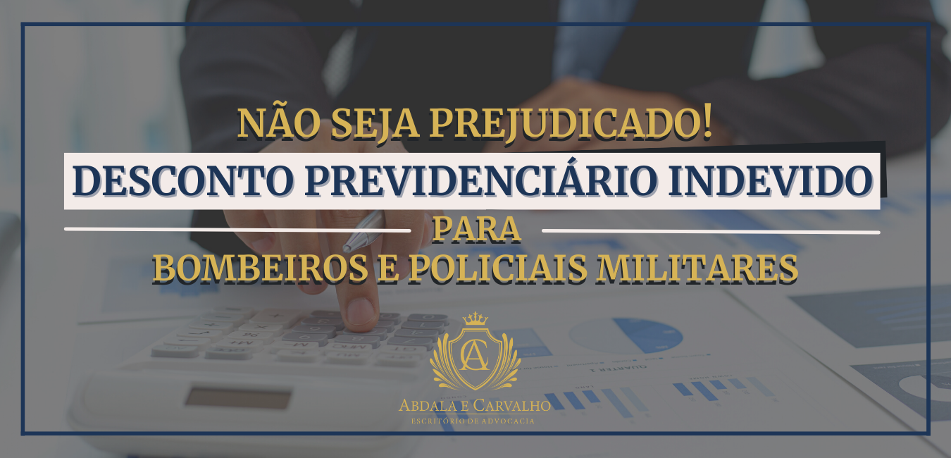 Leia mais sobre o artigo NÃO SEJA PREJUDICADO! DESCONTO PREVIDENCIÁRIO INDEVIDO PARA BOMBEIROS E POLICIAIS MILITARES